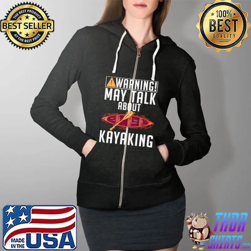 Warning may talk about Kayaking Paddler Kayaker T- Full Zip Hooded