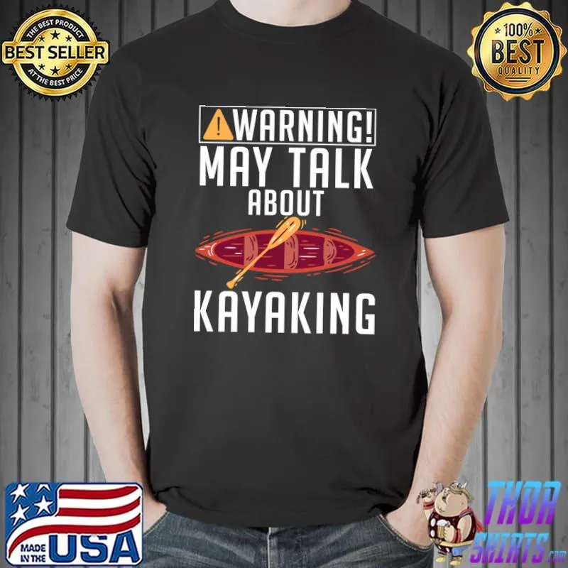 Warning may talk about Kayaking Paddler Kayaker T-shirt