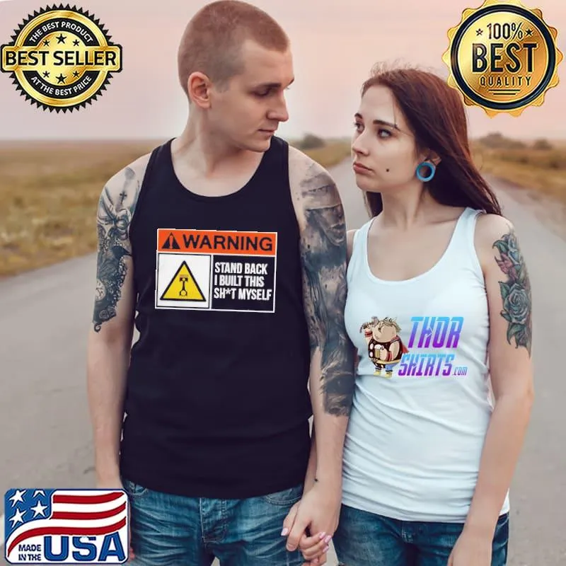 Warning stand back I built this shit myself Tank Top