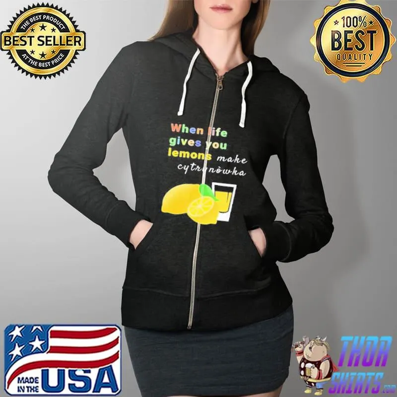 When life gives you lemons make cytrynowka Full Zip Hooded
