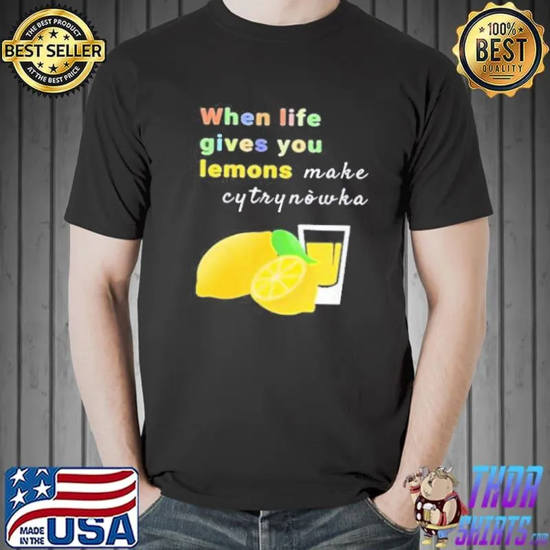 When life gives you lemons make cytrynowka Unisex