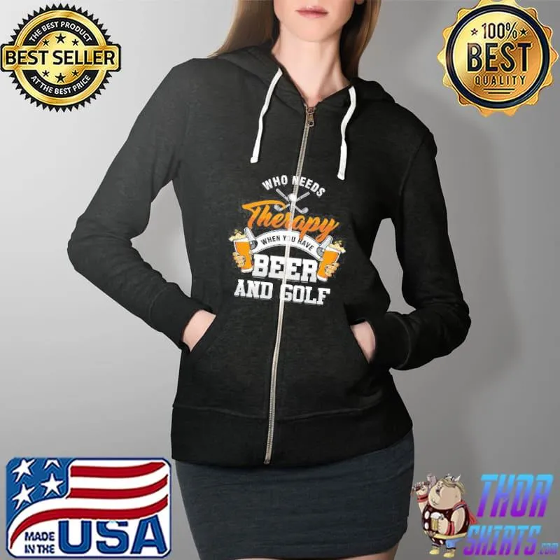 Who needs therapy when you have beer and golf Full Zip Hooded