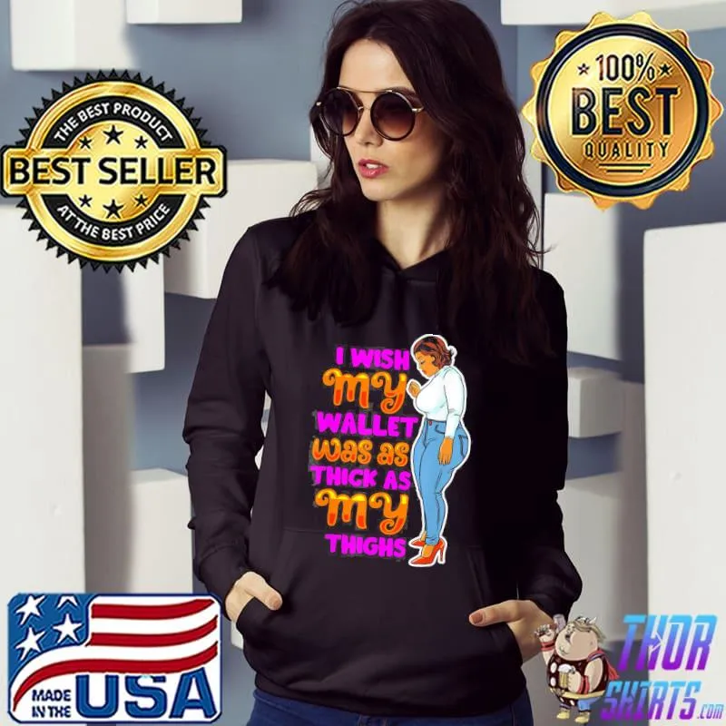 Wish Thick Thighs Wallet Melanin Women Black Mom Sista Girls T-Shirt Hoodie