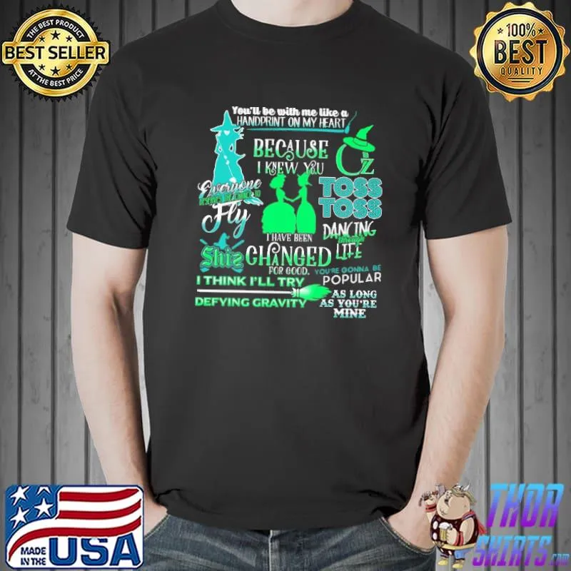 Witch Defying Gravity because i knew you changed for good as long as you're mine shirt