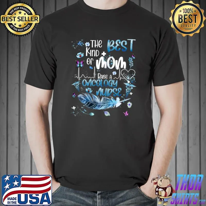Womens Best Kind Of Mom Raises A Oncology Nurse Mothers Day Gifts T-Shirt