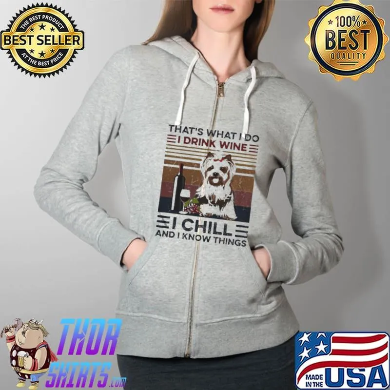 Yorkshire Terrier that's what I do I drink wine I chill and know things vintage Full Zip Hooded