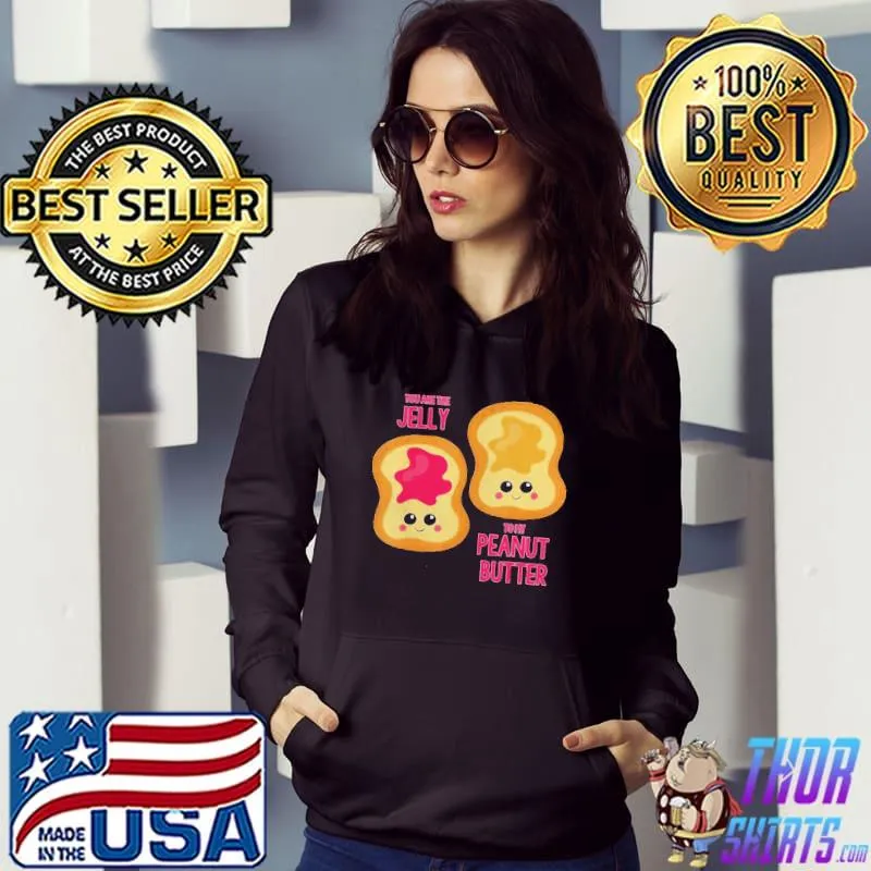 You are the jelly to my peanut butter best friend Hoodie