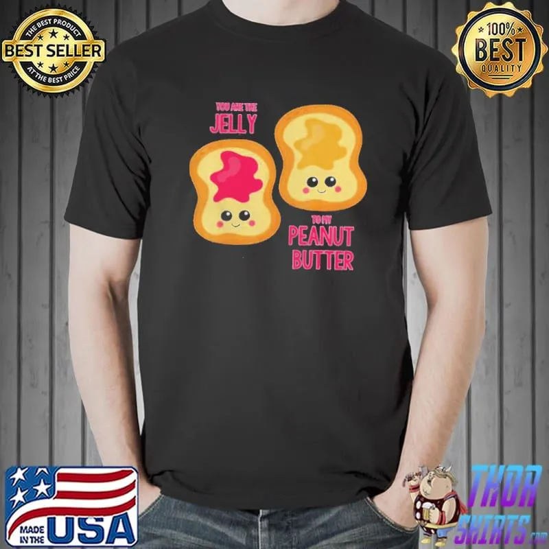 You are the jelly to my peanut butter best friend shirt
