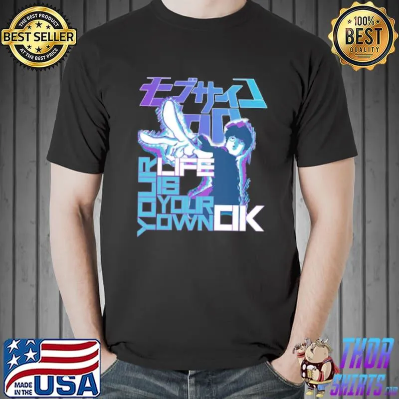 Your Life Is Your Own Ok Mob Psycho 100 Unisex T-Shirt Unisex
