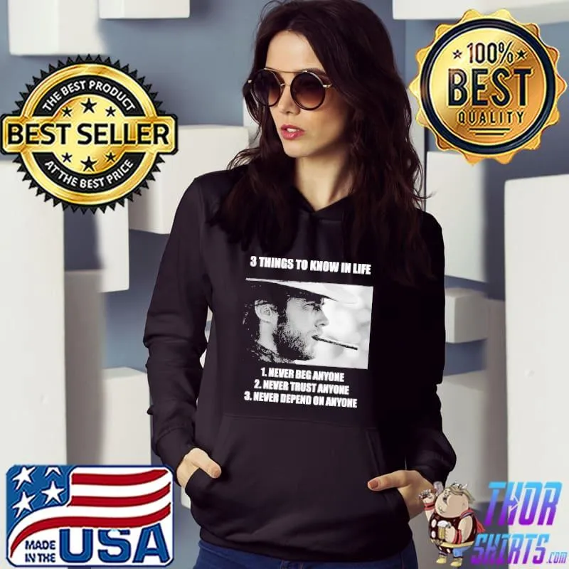 3 things to know in life never beg trust depend on anyone Clint Eastwood Hoodie