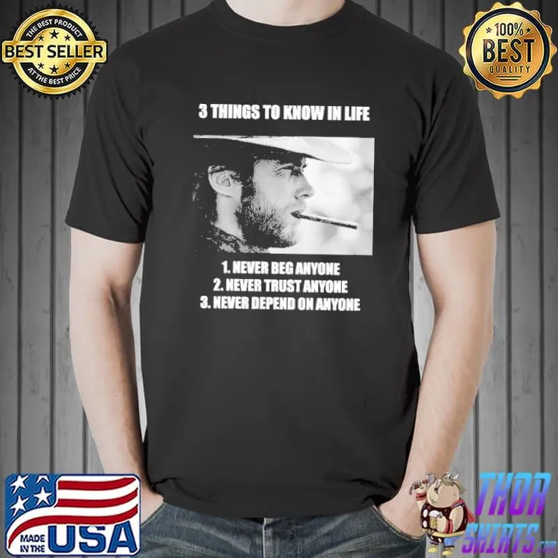 3 things to know in life never beg trust depend on anyone Clint Eastwood shirt