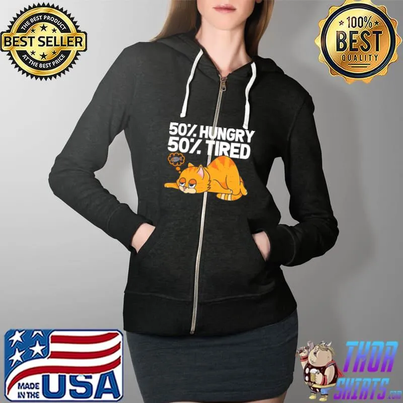 50 Hungry 50 Tired Funny Cat illustration For Cat Lovers T-Shirt Full Zip Hooded