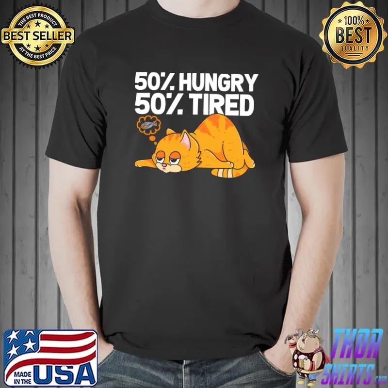 50 Hungry 50 Tired Funny Cat illustration For Cat Lovers T-Shirt Unisex