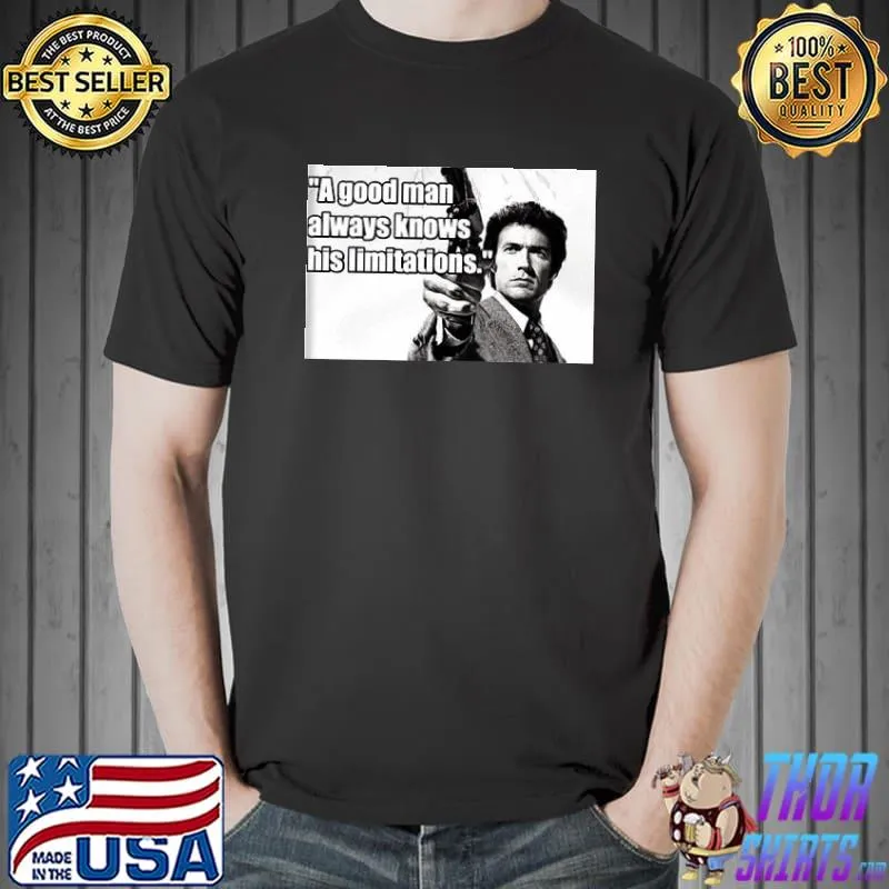 A good man always knows his limitations Clint Eastwood shirt