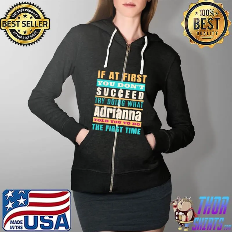 Adrianna Personalized Name Shirt Adrianna First Name T-Shirt Full Zip Hooded