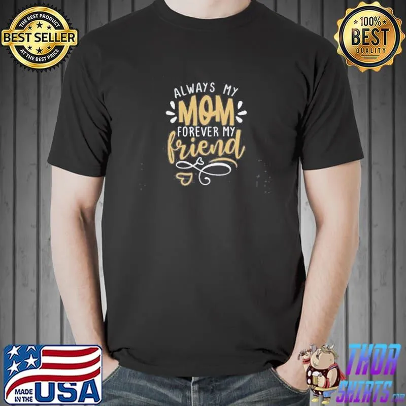 Always My Mother Forever My Friend Mother’s Day Shirt Unisex