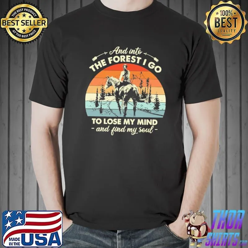 And into the forest i go to lose my mind and find my soul Vintage shirt