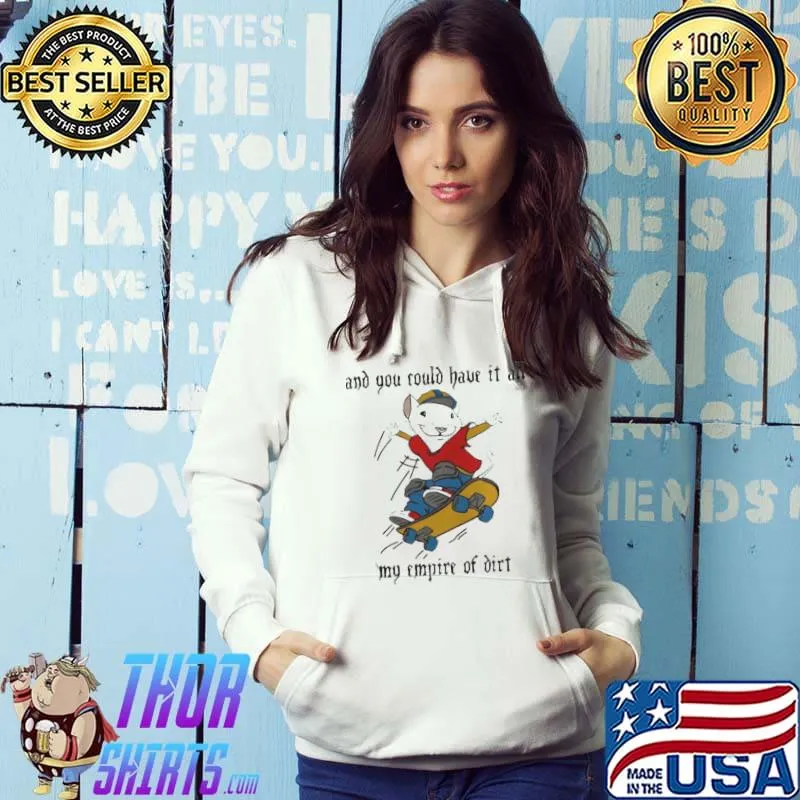 And you could have it all my empire of dirt stuart little 2 skateboard Hoodie