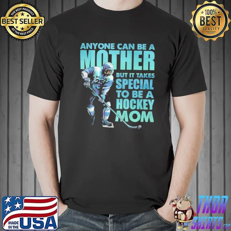 Anyone Can Be a Mother But It Takes Special To Be A Hockey Mom Shirt