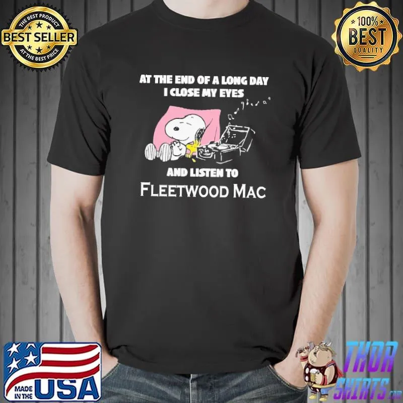 At The End Of A Long Day I Close My Eyes And Listen To Fleetwood MAc Snoopy Shirt