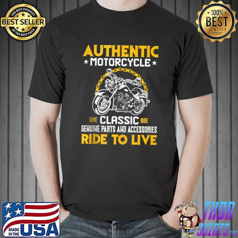 Authentic Motorcycle ride to live Biker Biking Motorcycling Bikers Sportbike T-shirt