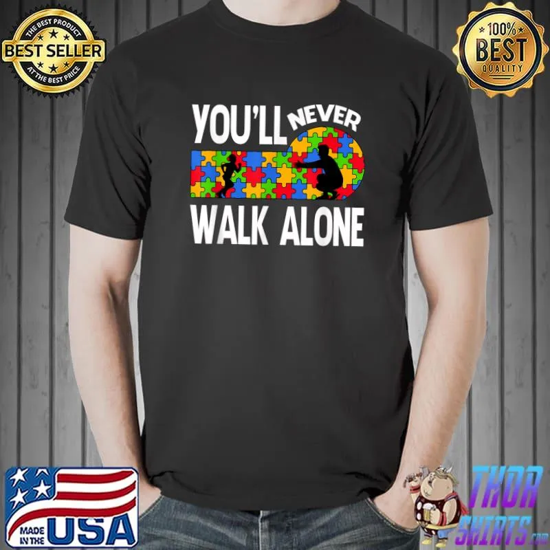 Autism Awareness You Will Never Walk-Alone Support Autism T-Shirt Unisex
