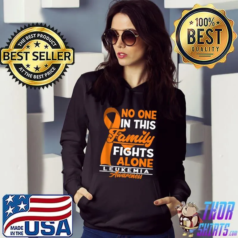 Awareness I No One In This Family Fights Alone I Leukemia T- Hoodie