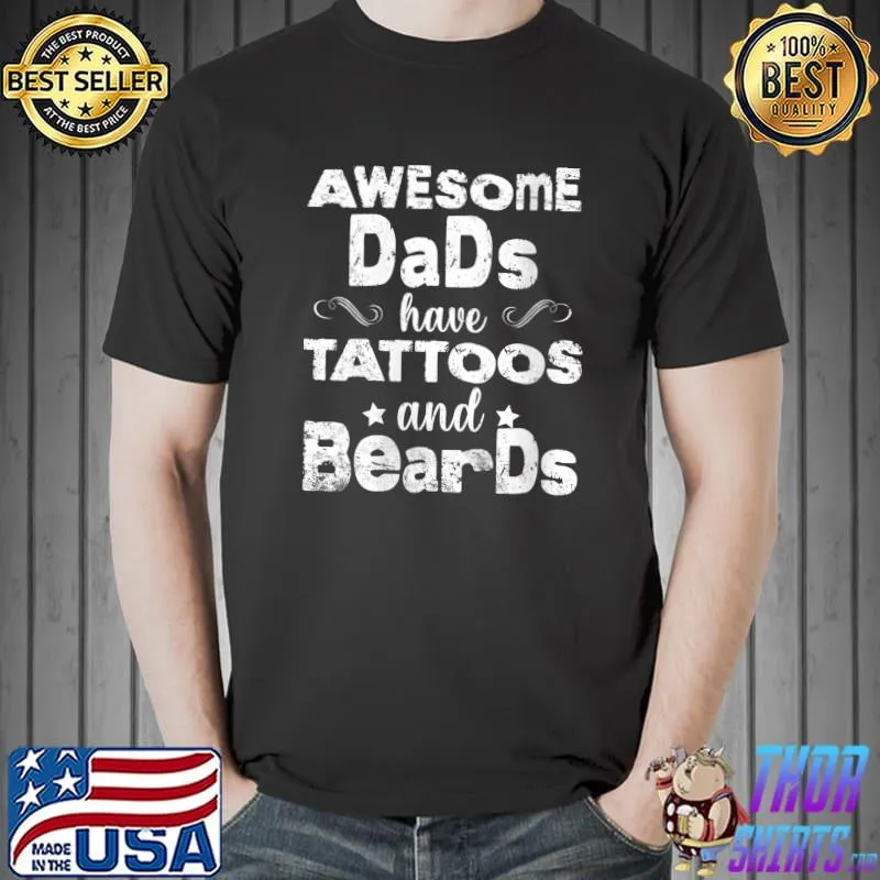 Awesome Dads Have Tattoos And Beards Dads First Fathers Day T-shirt