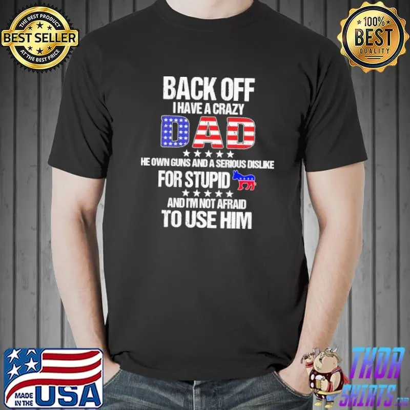 Back Off I Have A Crazy Dad American Flag Shirt