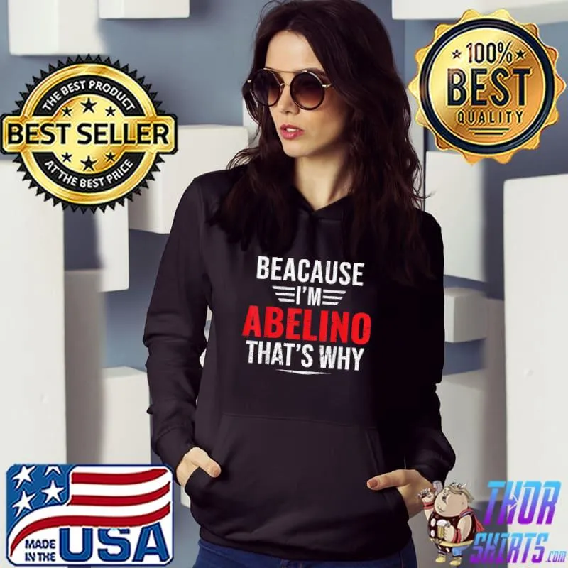 Because I'm Abelino that's why Name Christmas Father's day T-Shirt Hoodie