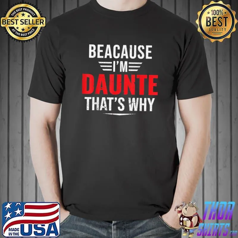 Because I'm Daunte that's why Name Christmas Father's day T-Shirt
