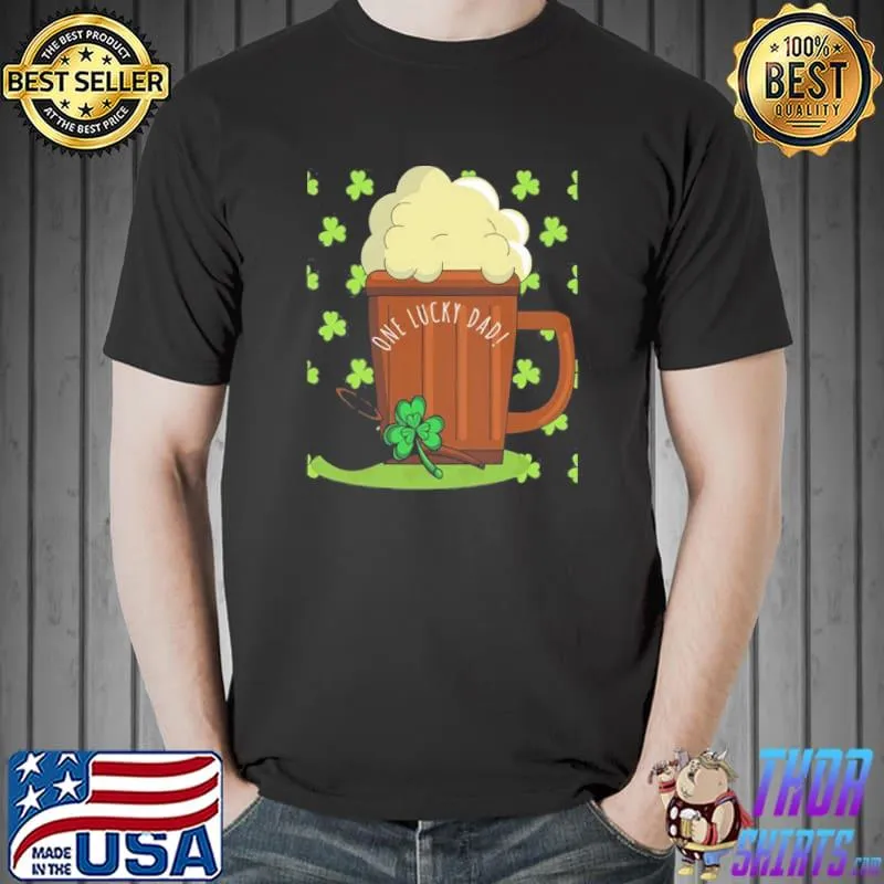 Beer And One Lucky Dad In St Patrick’s Day Unisex T-Shirt