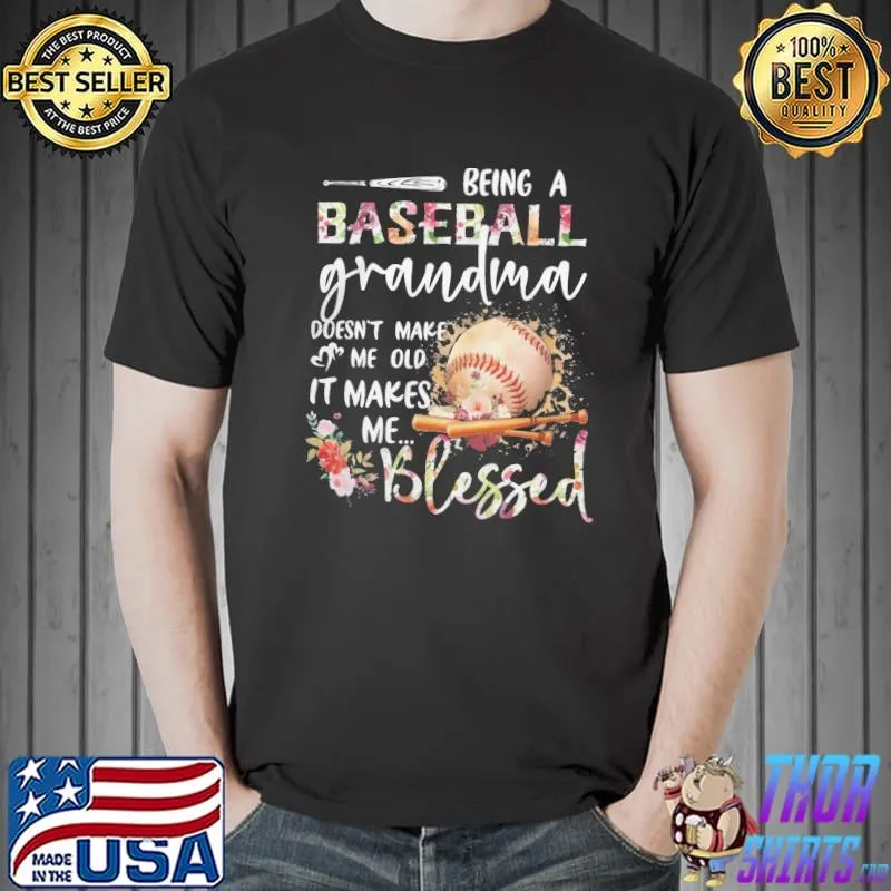 Being A Baseball GRandma Doesn't Make Me Old It Makes Me Blessed Shirt Unisex