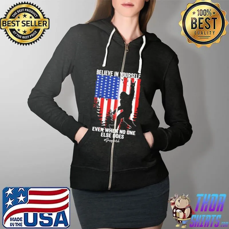 Believe In Yourself Even When No One Else Does Bigfoot American Flag Shirt Full Zip Hooded