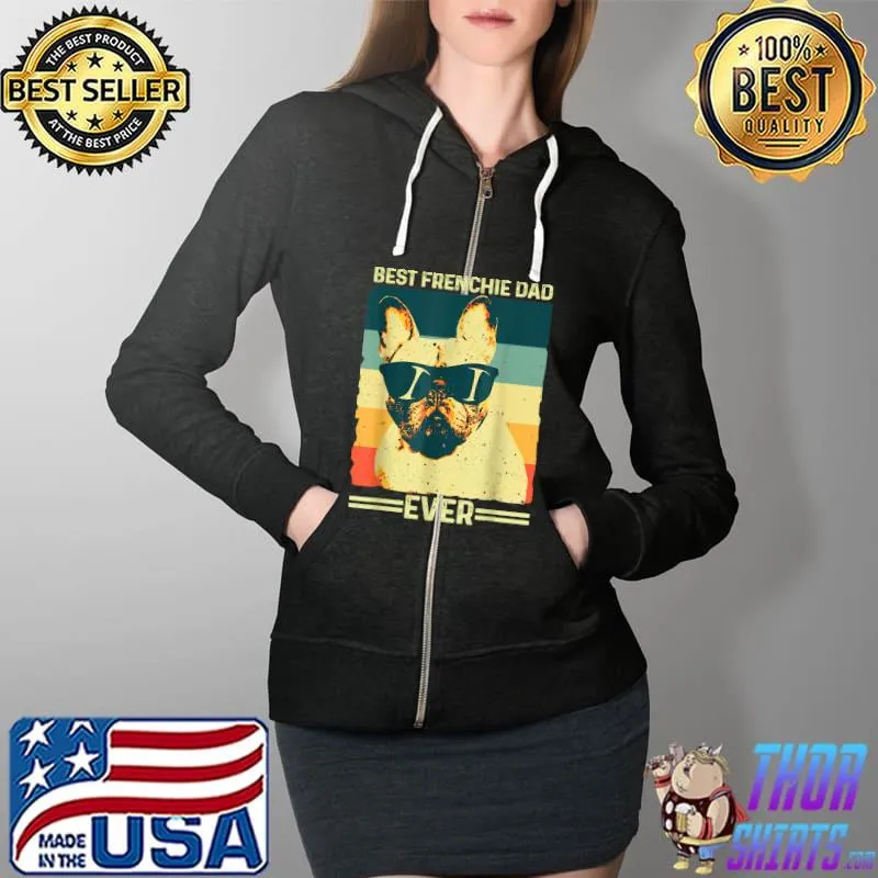 Best Frenchie Dad Ever Retro French Bulldog Father Day Gifts T-Shirt Full Zip Hooded