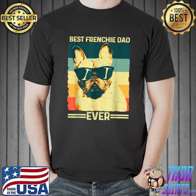 Best Frenchie Dad Ever Retro French Bulldog Father Day Gifts T-Shirt Unisex