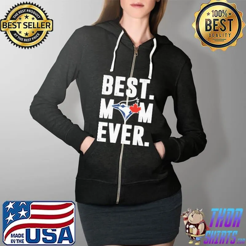 Best Mom Ever Blue Jays Shirt Full Zip Hooded