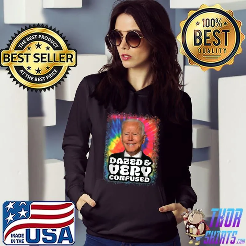 Biden Dazed And Very Confused Tiedye Funny T-Shirt Hoodie