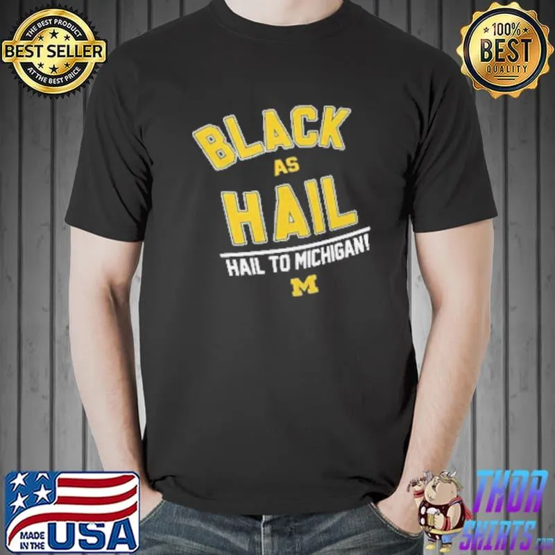 Black As Hail Hail To Michigan Shirt Unisex