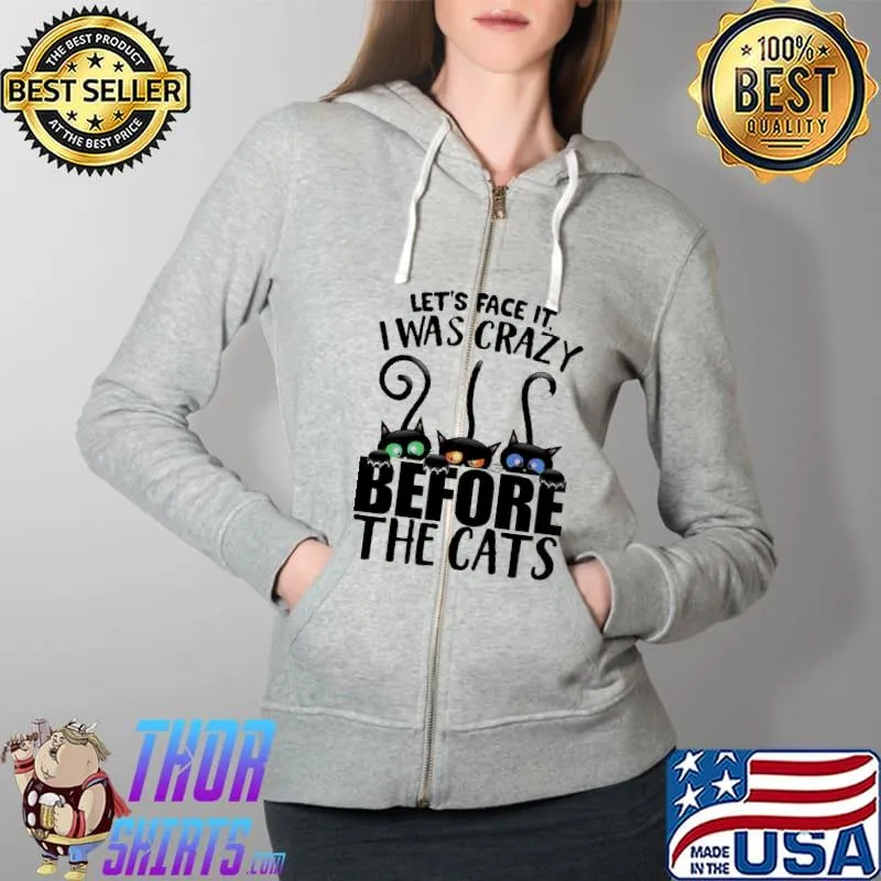 Black cat - Let's face it I was crazy before the cats Shirt Full Zip Hooded