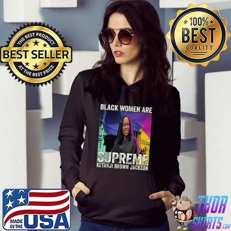 Black women are supreme ketanji Ketanji Brown Jackson T-Shirt Hoodie