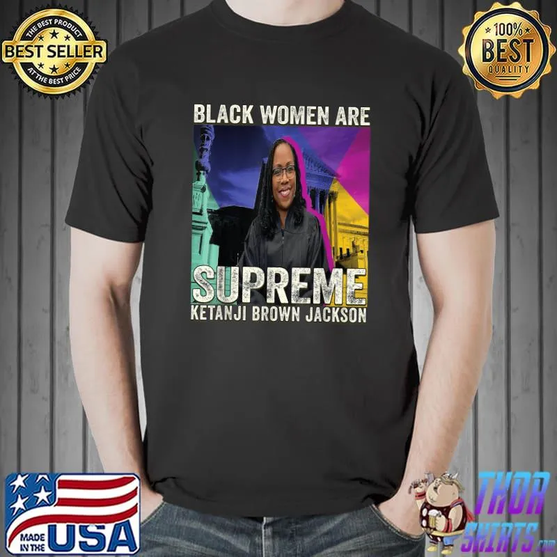Black women are supreme ketanji Ketanji Brown Jackson T-Shirt