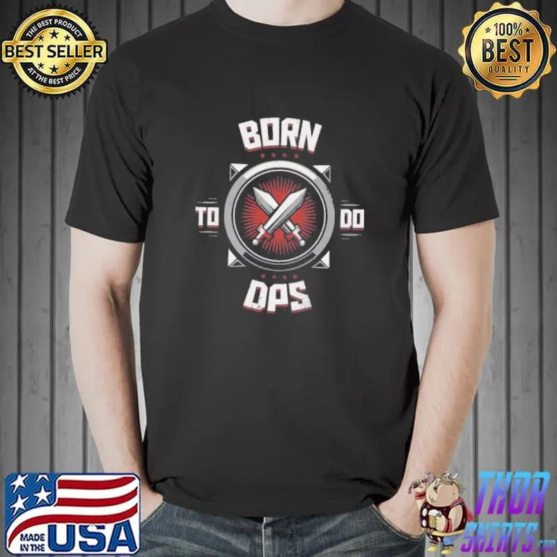 Born To Do Dps Game Unisex T-Shirt