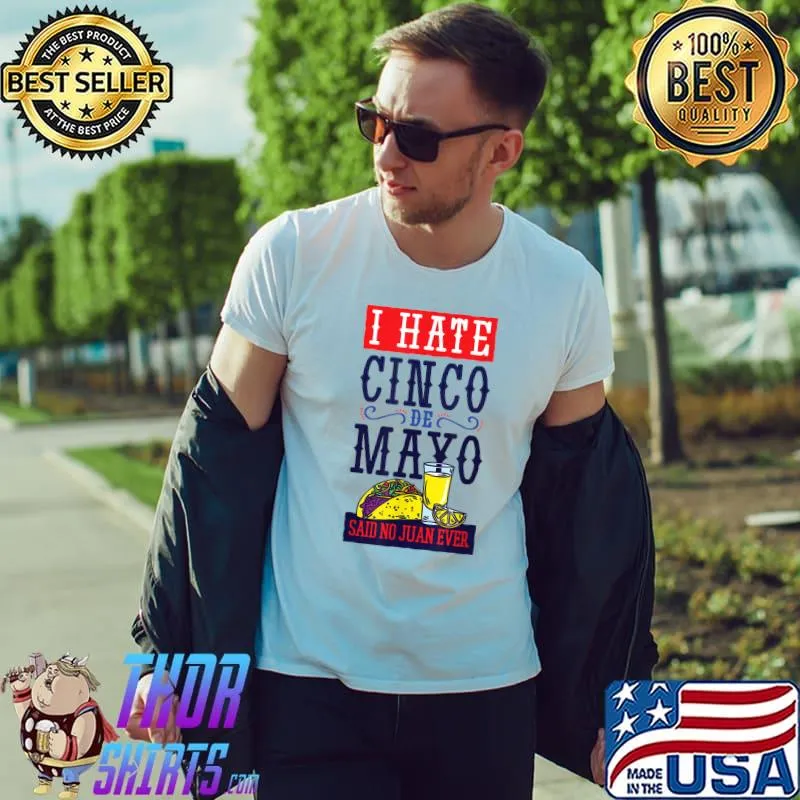 CINCO DE MAYO FUNNY DISLIKE THE HOLIDAY SAID NO JUAN EVER T-Shirt Unisex