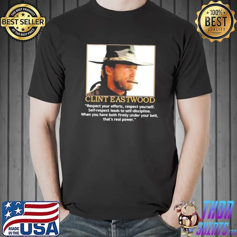 Clint Eastwood respect your efforts respect yourself shirt