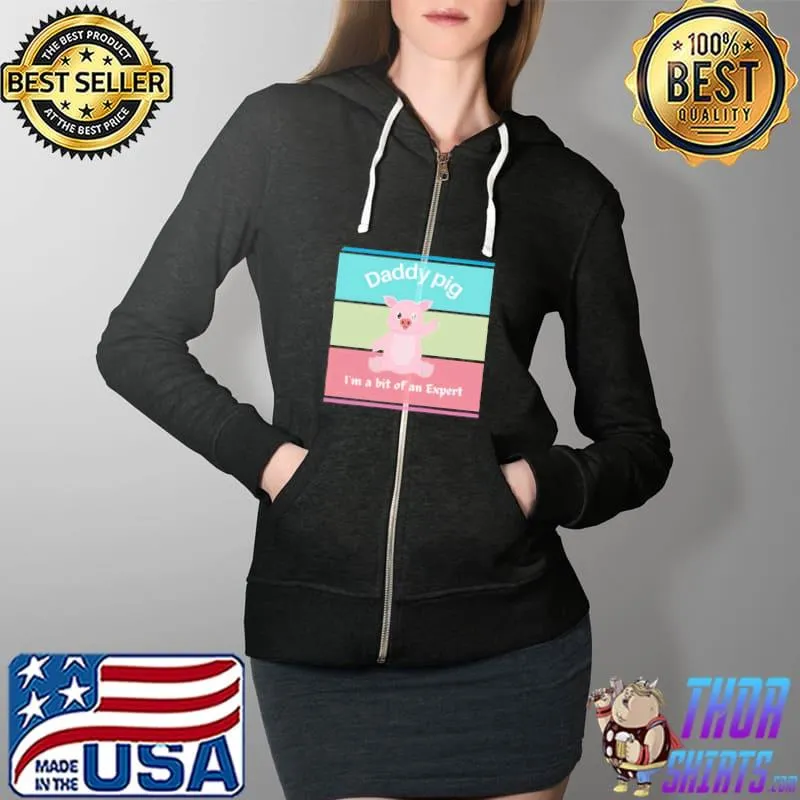 Colorful daddy pig I'm a bit of an expert Full Zip Hooded