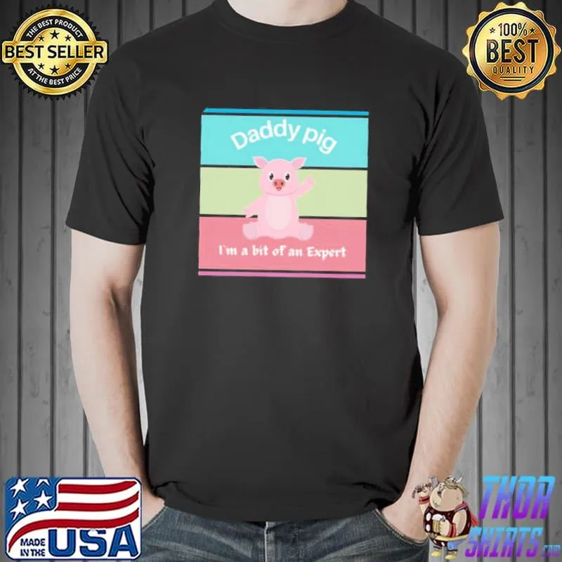 Colorful daddy pig I'm a bit of an expert shirt