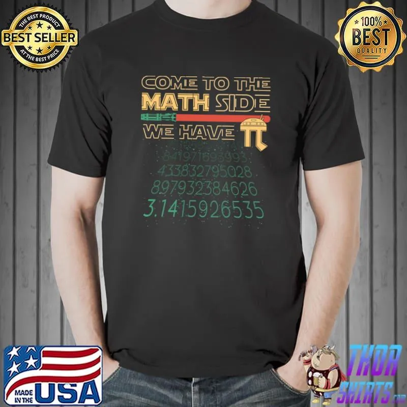 Come To The Math Side We Have Pi T-Shirt