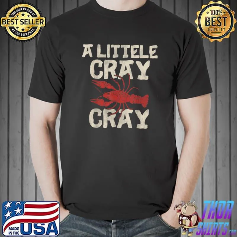 Crawfish Boil Shirt A Little Cray Crayfish Boils Men Women T-Shirt