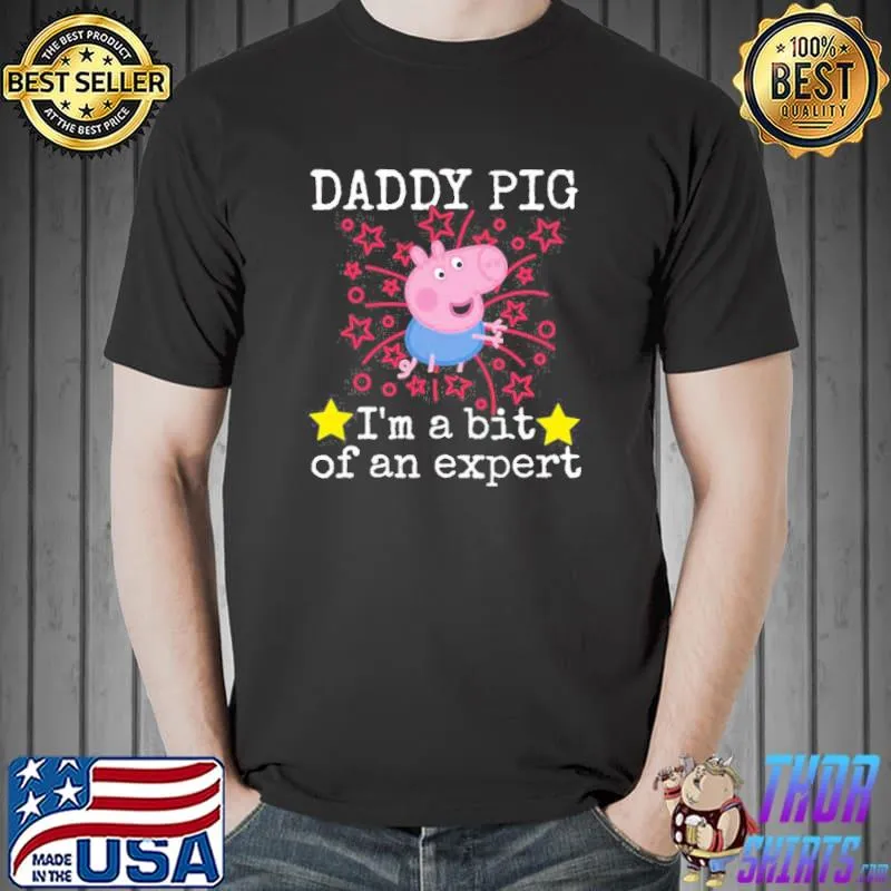 Cute funny daddy pig I'm a bit of an expert shirt